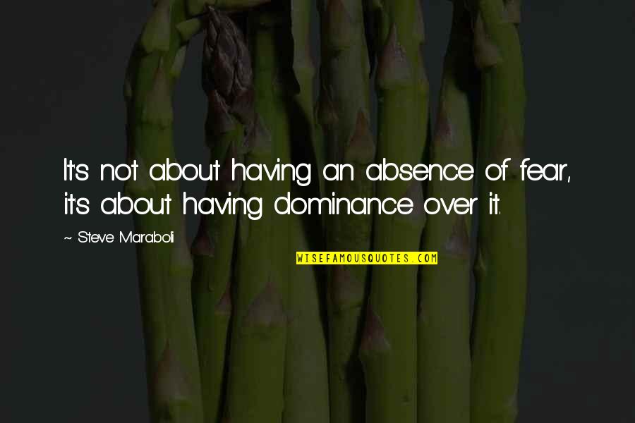 Quotes Partikel Dewi Lestari Quotes By Steve Maraboli: It's not about having an absence of fear,