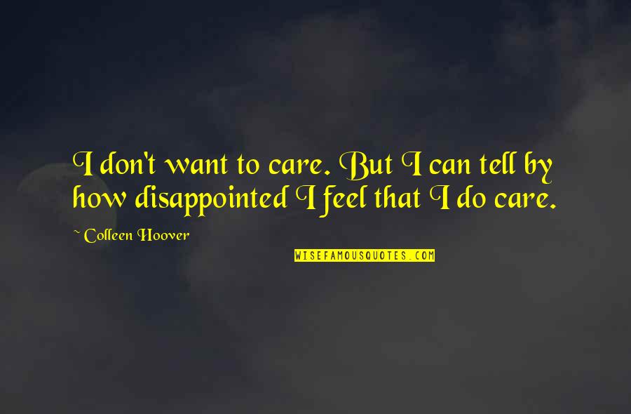Quotes Patanjali Quotes By Colleen Hoover: I don't want to care. But I can