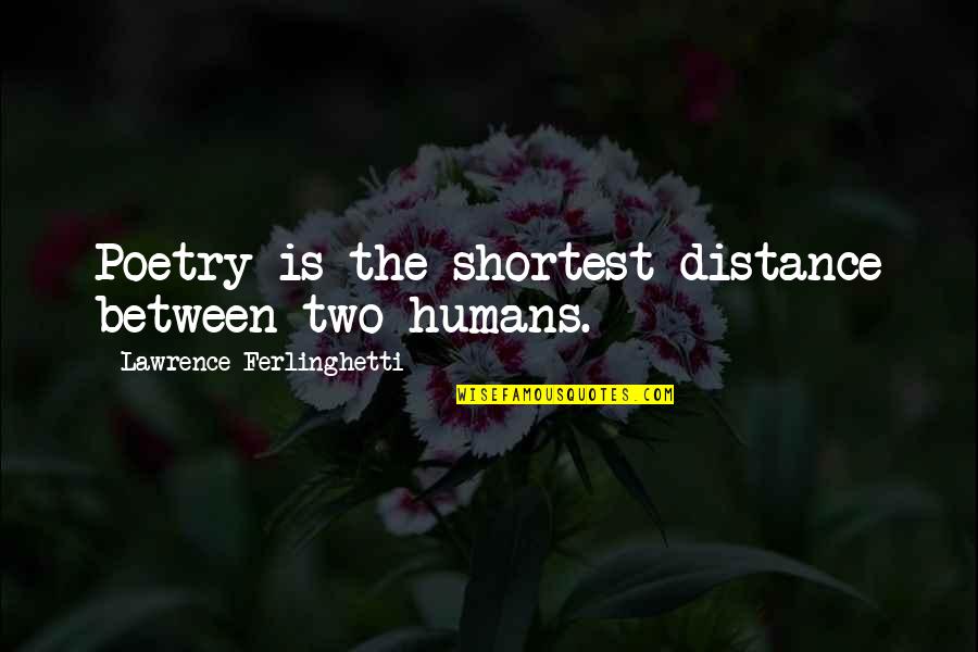 Quotes Patanjali Quotes By Lawrence Ferlinghetti: Poetry is the shortest distance between two humans. Quotes Patanjali Quotes By Lawrence Ferlinghetti: Poetry is the shortest distance between two humans.