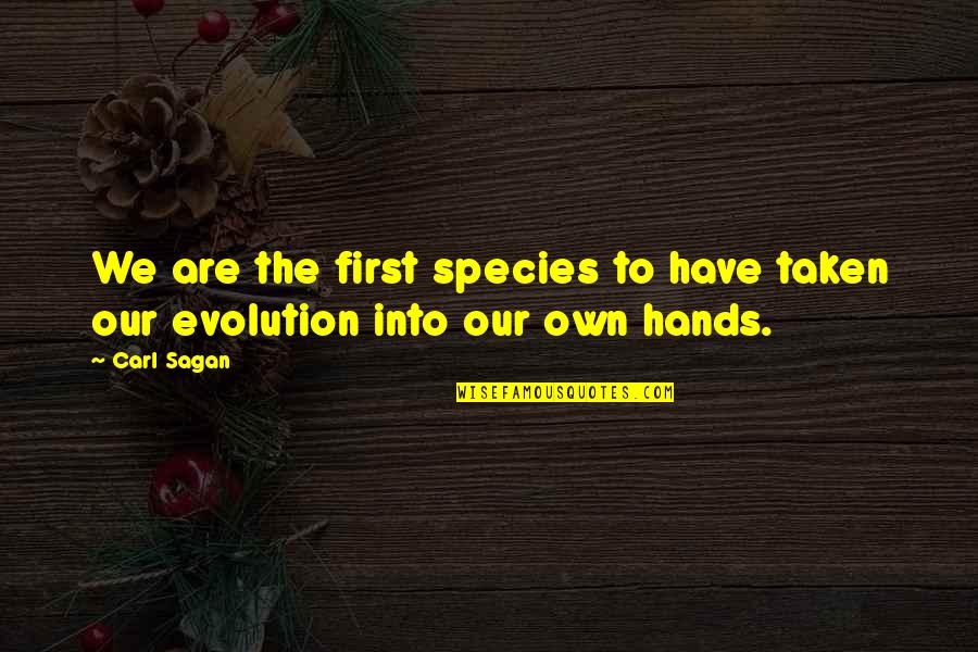 Quotes Pauling Quotes By Carl Sagan: We are the first species to have taken