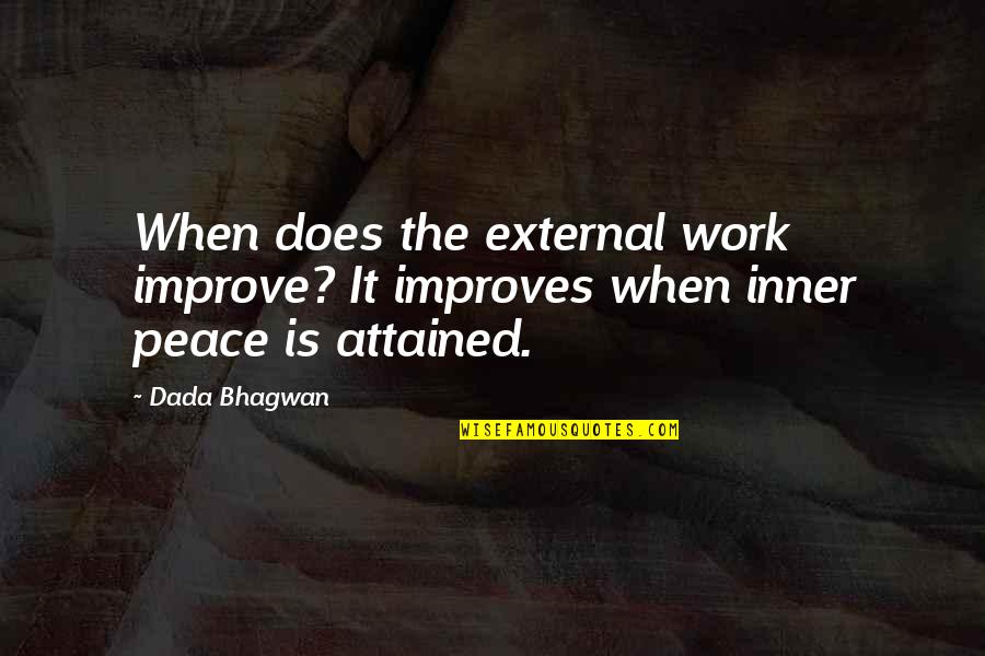 Quotes Peace Quotes By Dada Bhagwan: When does the external work improve? It improves