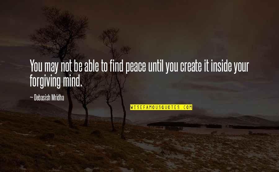 Quotes Peace Quotes By Debasish Mridha: You may not be able to find peace