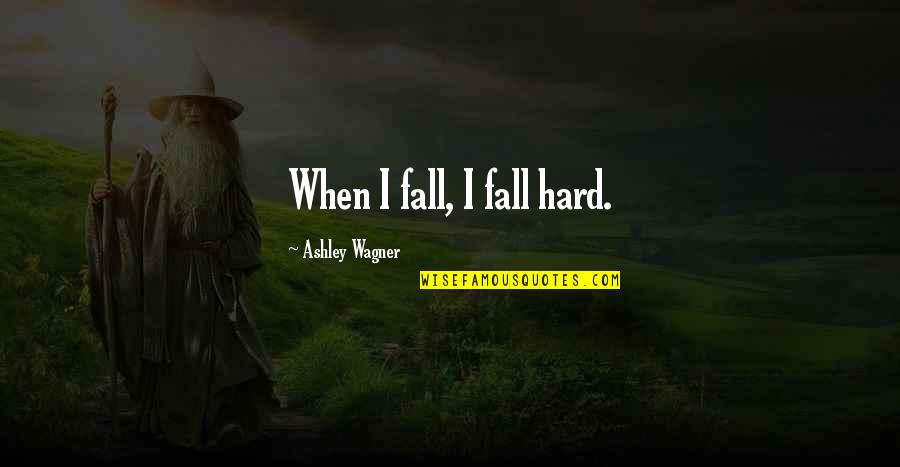 Quotes Pengecut Quotes By Ashley Wagner: When I fall, I fall hard.