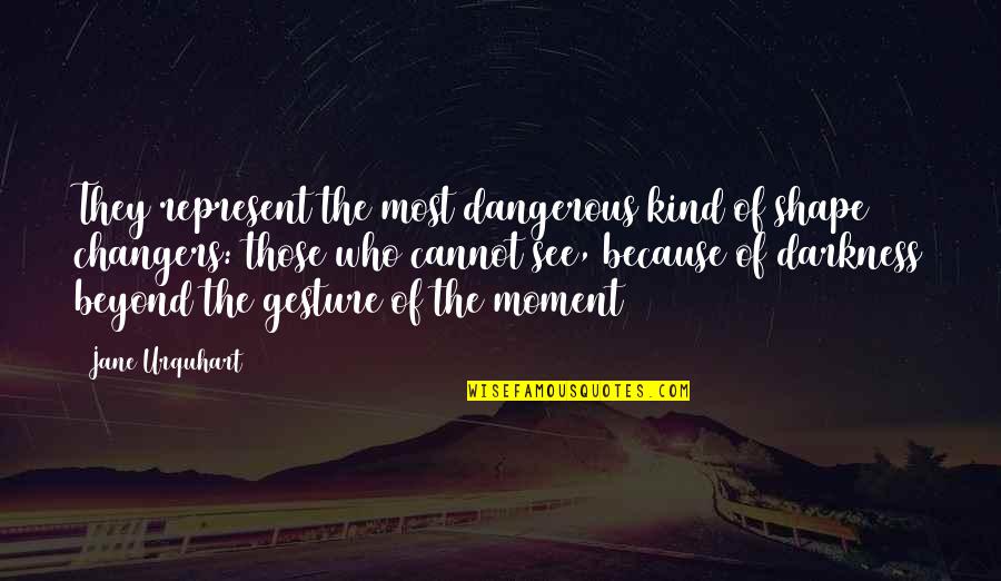 Quotes Pengecut Quotes By Jane Urquhart: They represent the most dangerous kind of shape