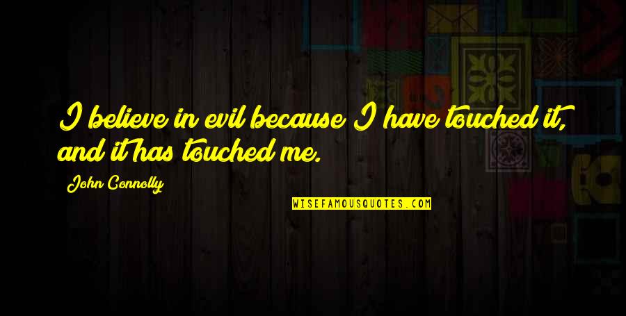 Quotes Pepys Quotes By John Connolly: I believe in evil because I have touched