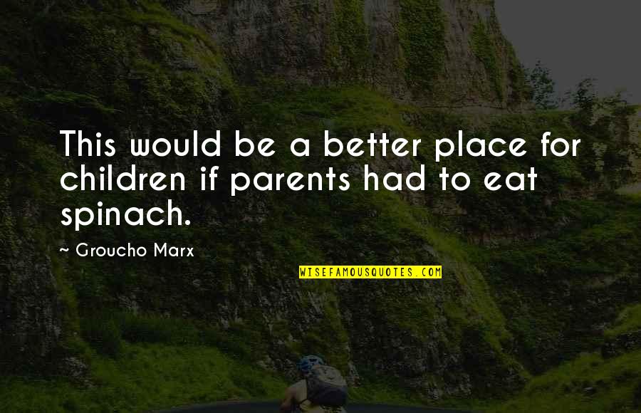Quotes Perdida De Un Ser Querido Quotes By Groucho Marx: This would be a better place for children