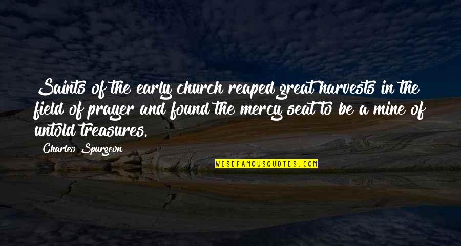 Quotes Perdonar Quotes By Charles Spurgeon: Saints of the early church reaped great harvests