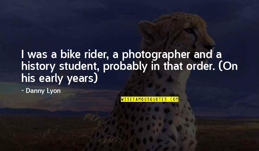 Quotes Perhaps They Are Not Stars Quotes By Danny Lyon: I was a bike rider, a photographer and