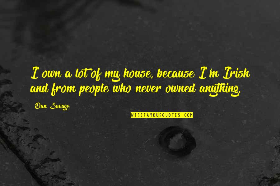 Quotes Perjalanan Rasa Quotes By Dan Savage: I own a lot of my house, because