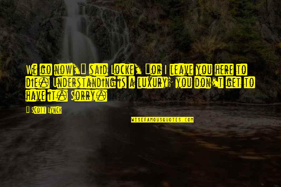 Quotes Perpaduan Quotes By Scott Lynch: We go now," said Locke, "or I leave