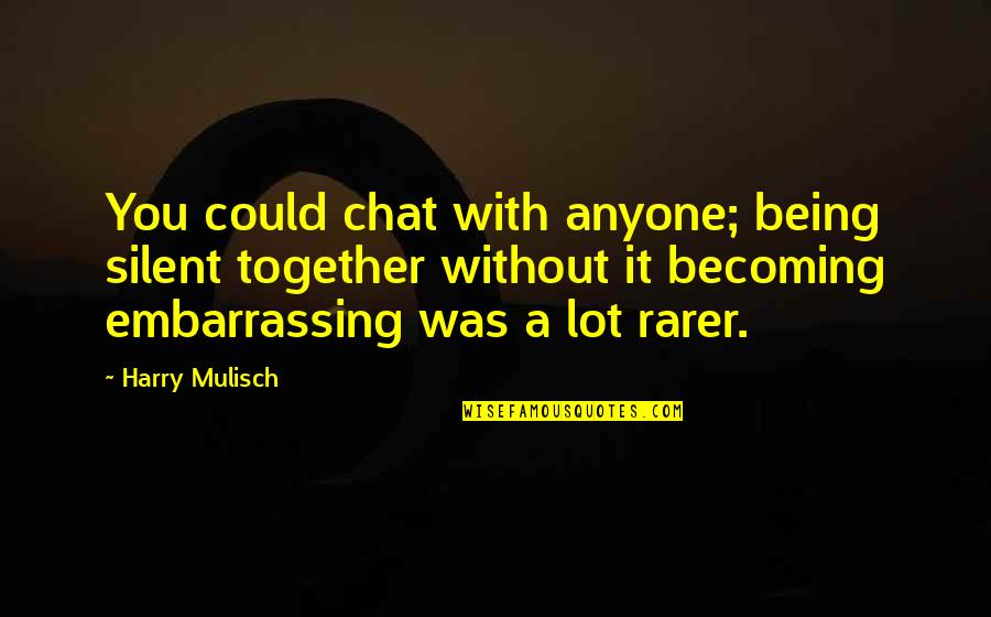Quotes Persahabatan Anime Quotes By Harry Mulisch: You could chat with anyone; being silent together