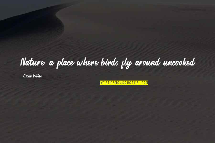 Quotes Persahabatan Anime Quotes By Oscar Wilde: Nature: a place where birds fly around uncooked