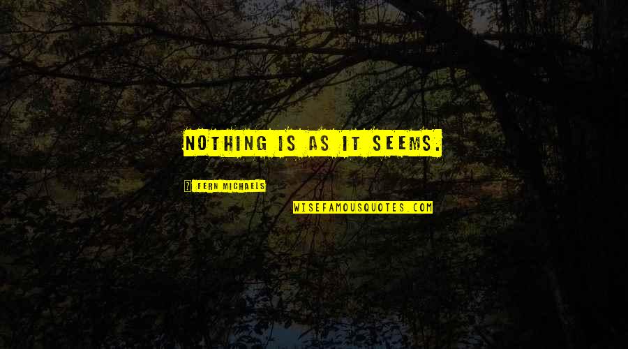 Quotes Persahabatan Tumblr Quotes By Fern Michaels: Nothing is as it seems.