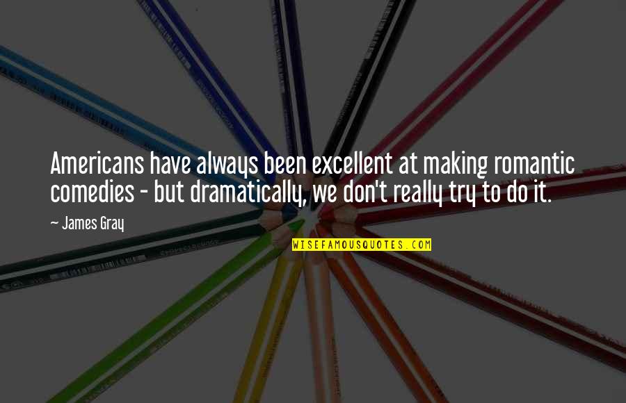Quotes Persahabatan Tumblr Quotes By James Gray: Americans have always been excellent at making romantic