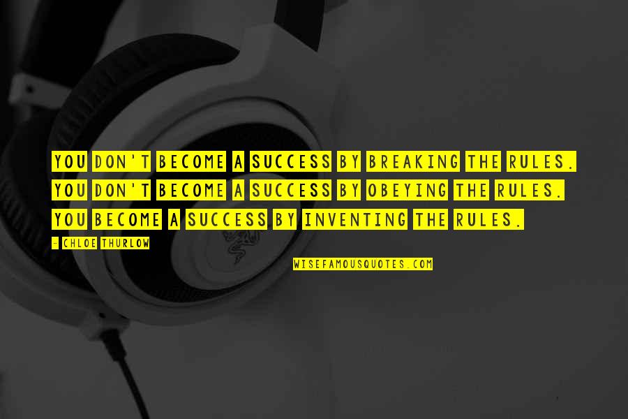 Quotes Petualangan Quotes By Chloe Thurlow: You don't become a success by breaking the