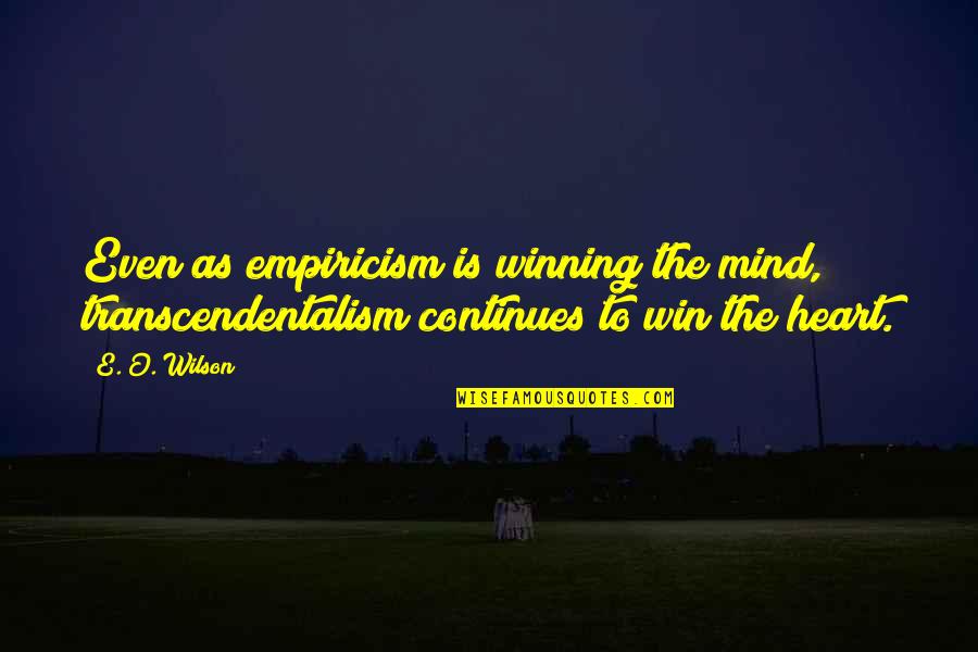 Quotes Peyton Quotes By E. O. Wilson: Even as empiricism is winning the mind, transcendentalism