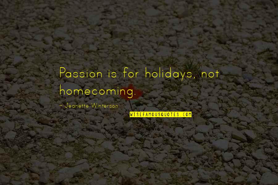 Quotes Phenomenology Of Spirit Quotes By Jeanette Winterson: Passion is for holidays, not homecoming.