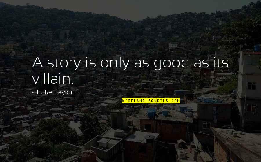 Quotes Phrases Famous Quotes By Luke Taylor: A story is only as good as its