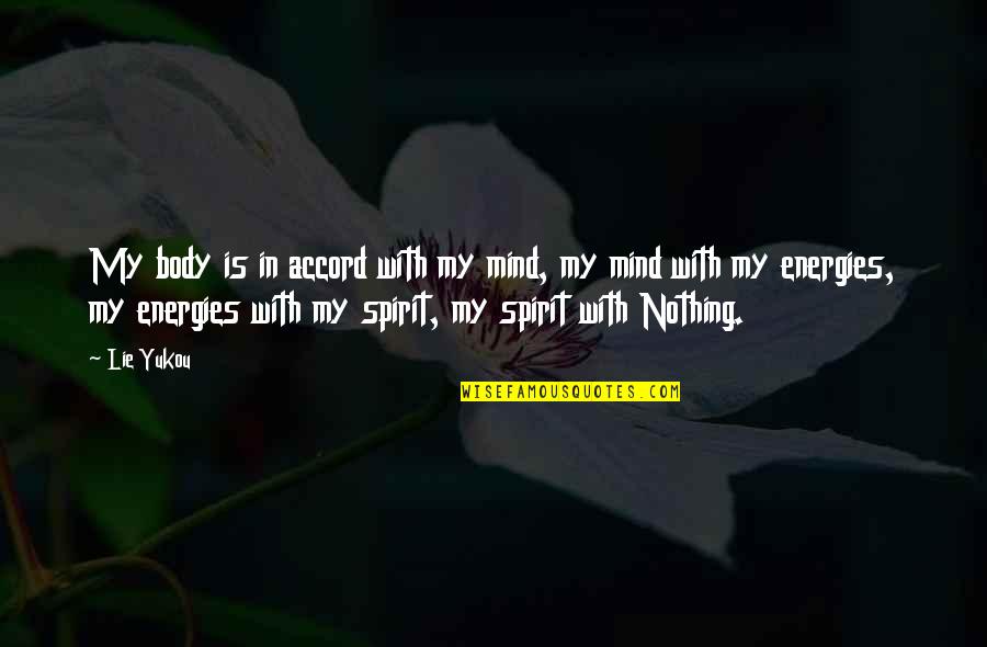 Quotes Pikiran Quotes By Lie Yukou: My body is in accord with my mind,