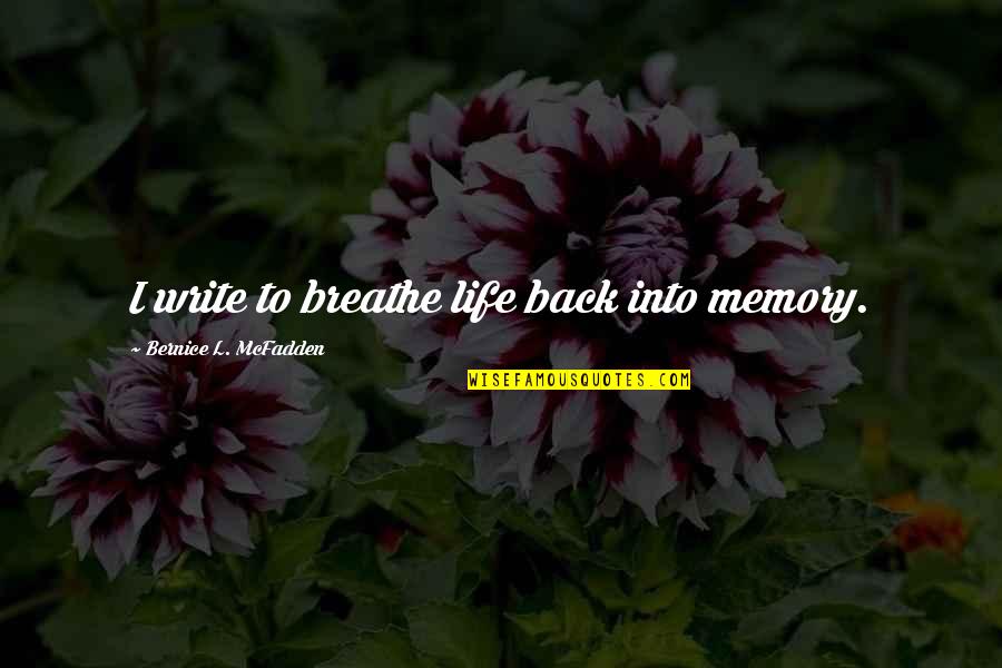 Quotes Pinhead Quotes By Bernice L. McFadden: I write to breathe life back into memory.