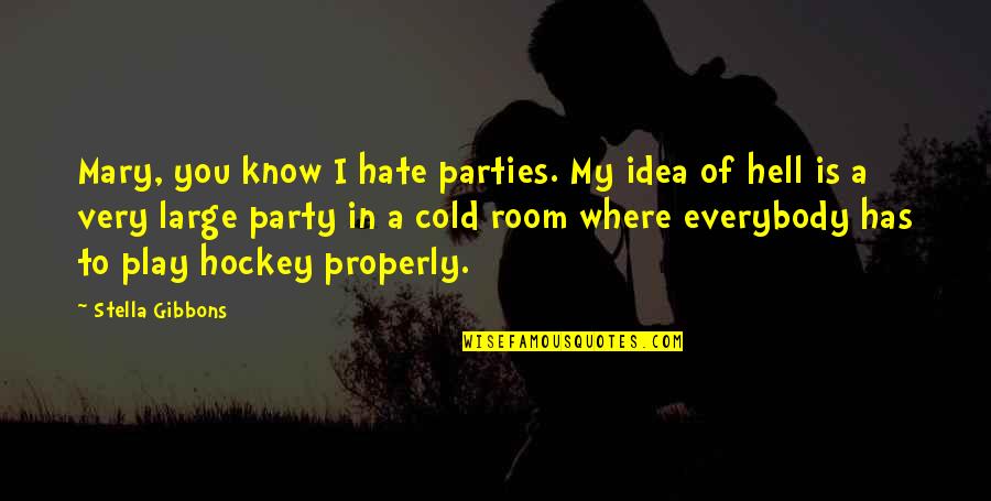 Quotes Pining Over Someone Quotes By Stella Gibbons: Mary, you know I hate parties. My idea