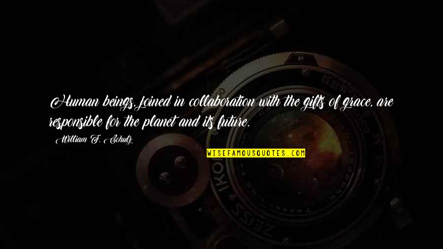 Quotes Pinoy Tagalog Quotes By William F. Schulz: Human beings, joined in collaboration with the gifts