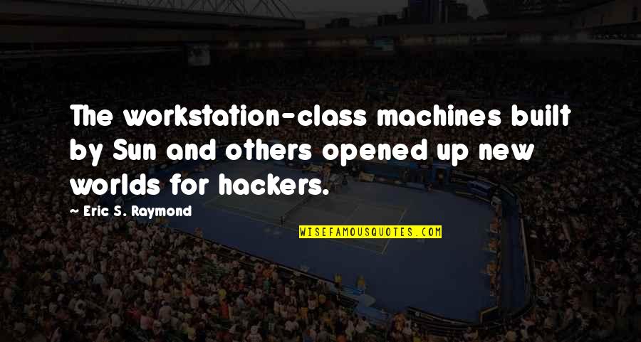 Quotes Platoon Quotes By Eric S. Raymond: The workstation-class machines built by Sun and others