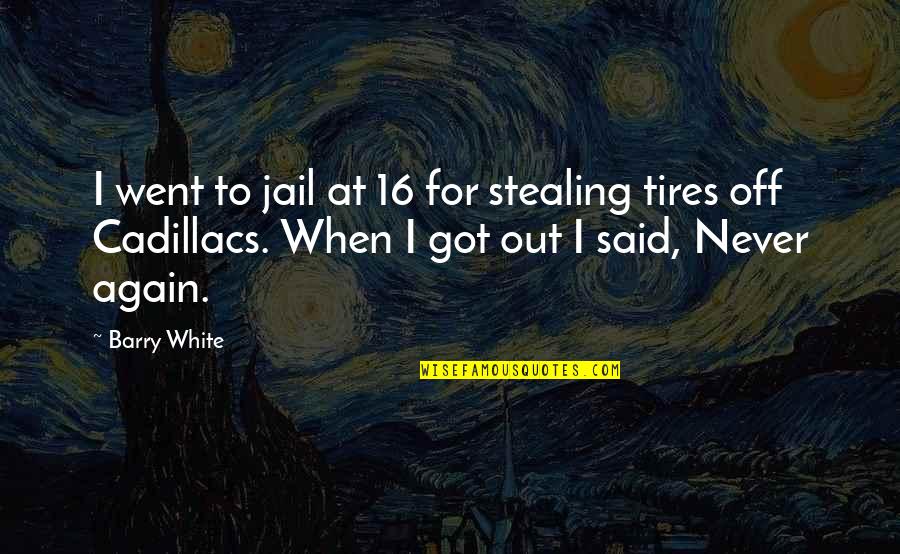 Quotes Pleading Not Guilty Quotes By Barry White: I went to jail at 16 for stealing