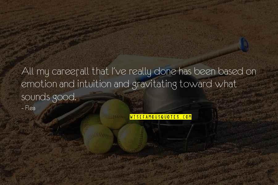 Quotes Pleading Not Guilty Quotes By Flea: All my career, all that I've really done