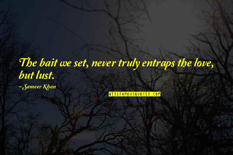 Quotes Pleading Not Guilty Quotes By Sameer Khan: The bait we set, never truly entraps the