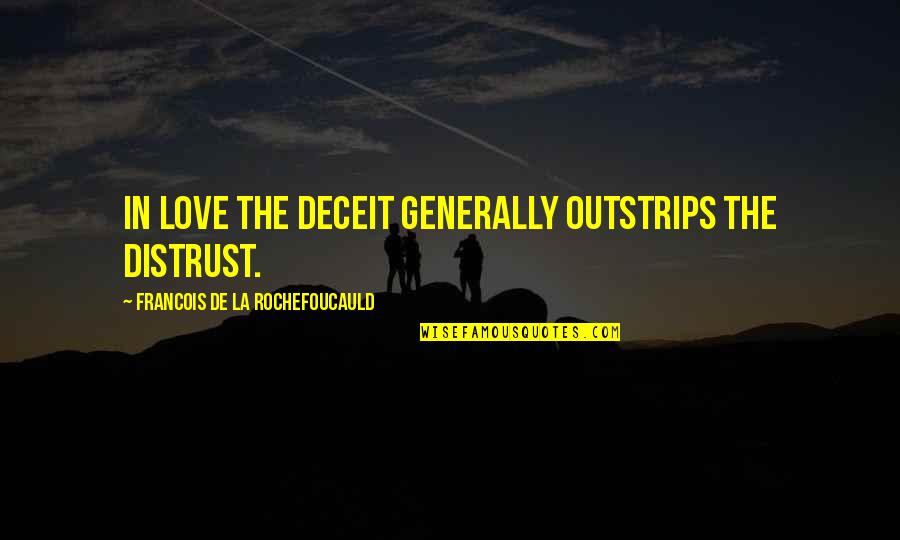 Quotes Poems About Losing A Loved One Quotes By Francois De La Rochefoucauld: In love the deceit generally outstrips the distrust.