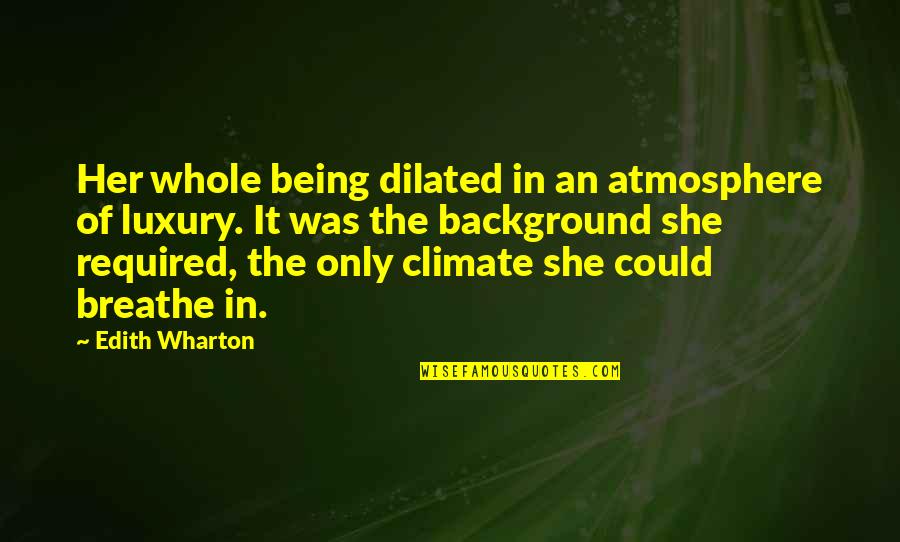 Quotes Poetics Of Space Quotes By Edith Wharton: Her whole being dilated in an atmosphere of