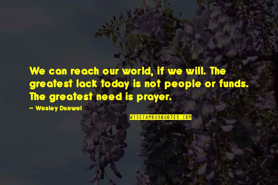 Quotes Poetics Of Space Quotes By Wesley Duewel: We can reach our world, if we will.