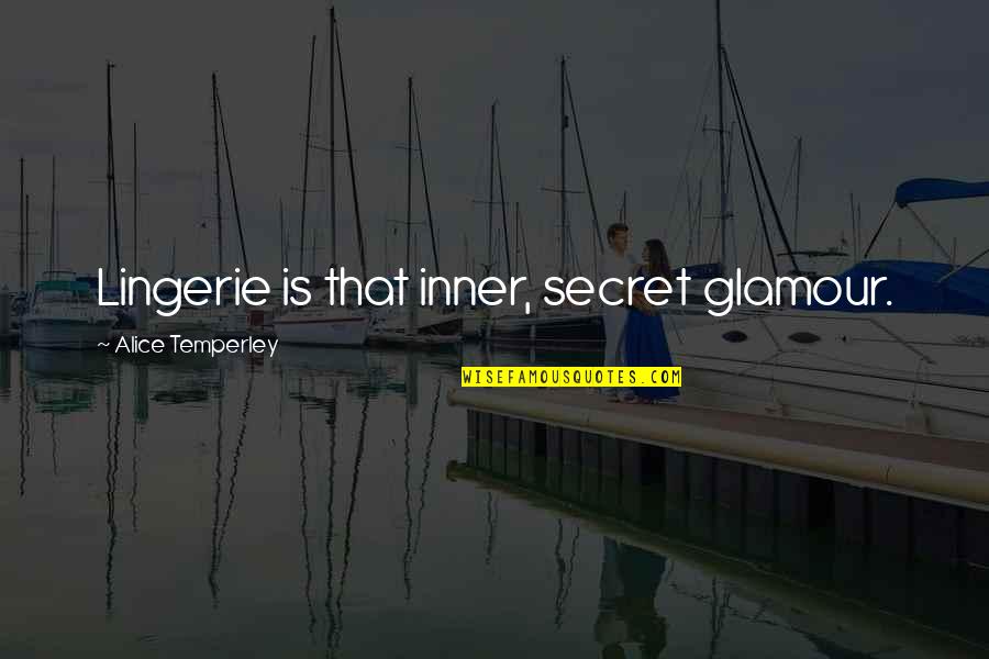 Quotes Poincare Quotes By Alice Temperley: Lingerie is that inner, secret glamour.