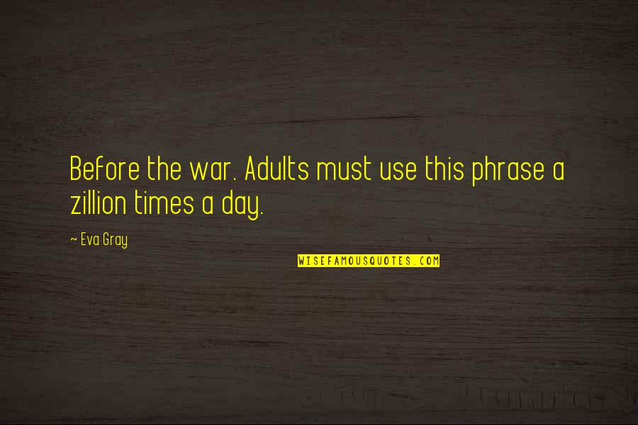 Quotes Polybius Quotes By Eva Gray: Before the war. Adults must use this phrase