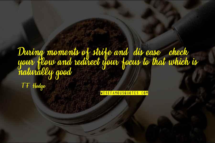 Quotes Positivity Quotes By T.F. Hodge: During moments of strife and 'dis-ease', check your