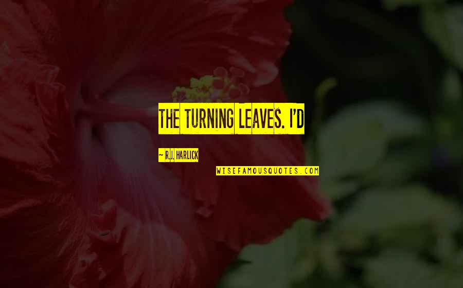 Quotes Pour Maman Quotes By R.J. Harlick: the turning leaves. I'd