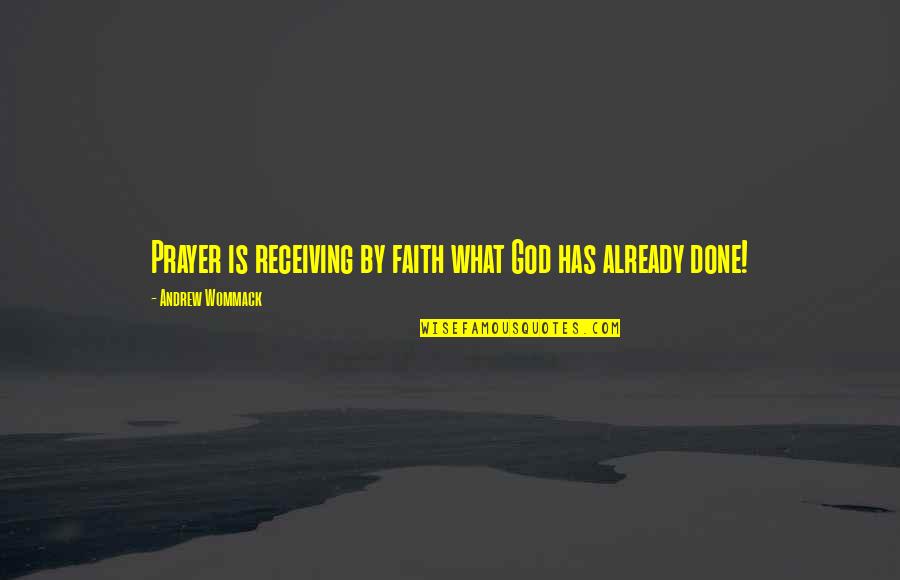 Quotes Prayer Quotes By Andrew Wommack: Prayer is receiving by faith what God has Quotes Prayer Quotes By Andrew Wommack: Prayer is receiving by faith what God has