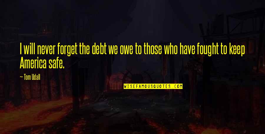 Quotes Predictive Analytics Quotes By Tom Udall: I will never forget the debt we owe