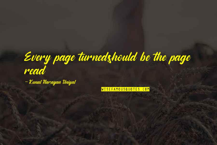 Quotes Presley Quotes By Kunal Narayan Uniyal: Every page turnedshould be the page read