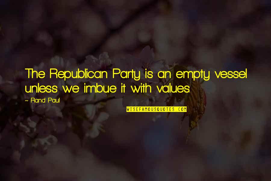 Quotes Pretensions Love Quotes By Rand Paul: The Republican Party is an empty vessel unless