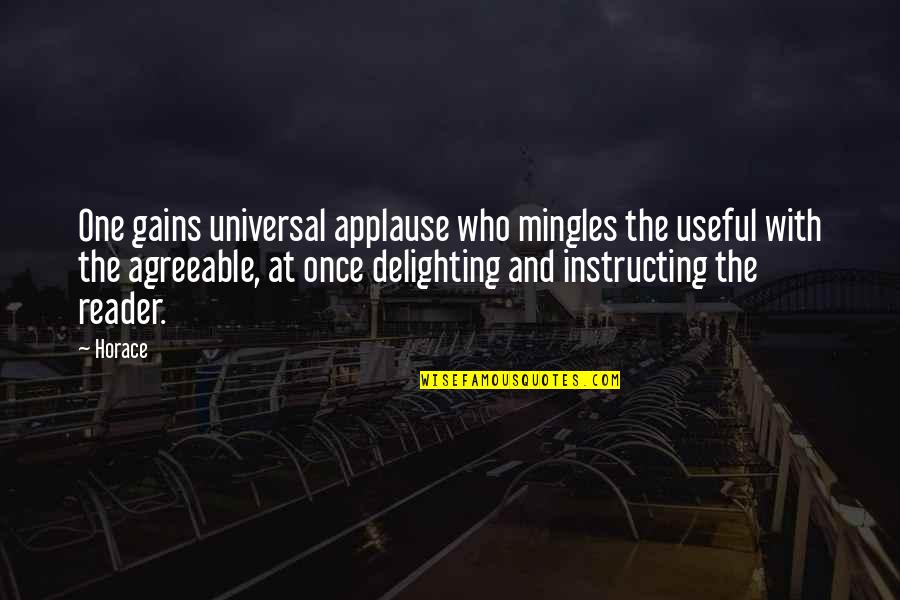 Quotes Pria Quotes By Horace: One gains universal applause who mingles the useful