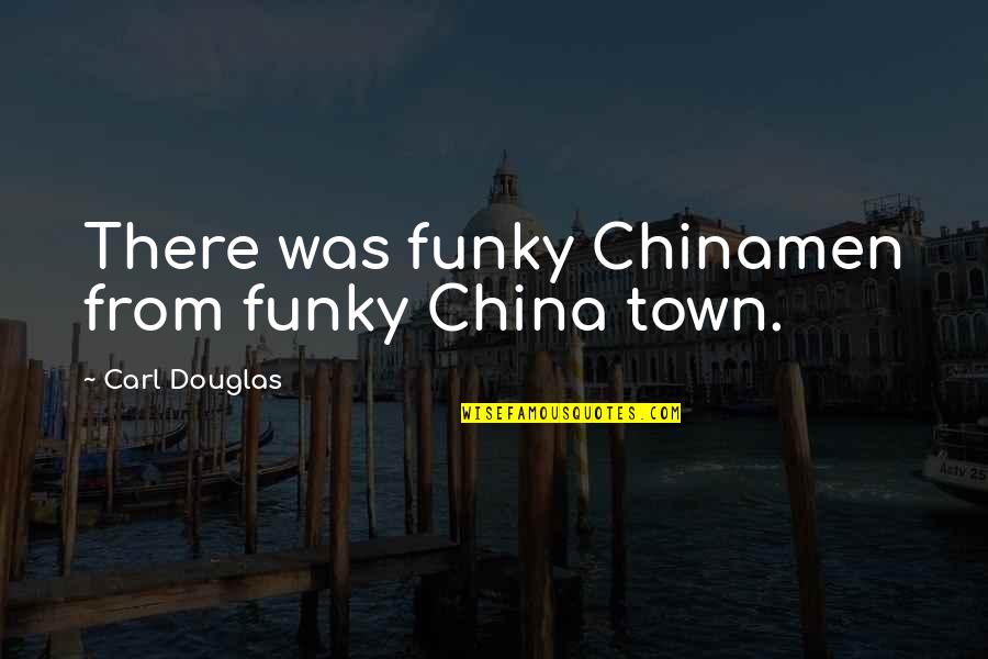 Quotes Printed On Fabric Quotes By Carl Douglas: There was funky Chinamen from funky China town.