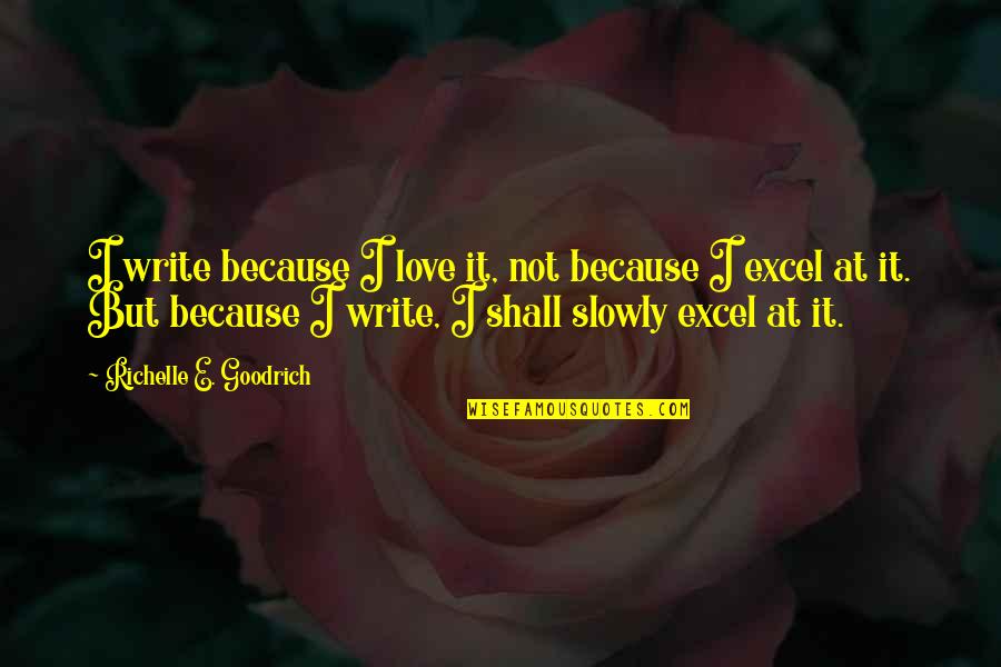 Quotes Printed On Fabric Quotes By Richelle E. Goodrich: I write because I love it, not because