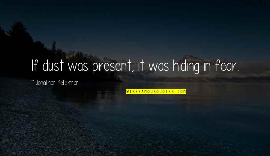 Quotes Printed Quotes By Jonathan Kellerman: If dust was present, it was hiding in