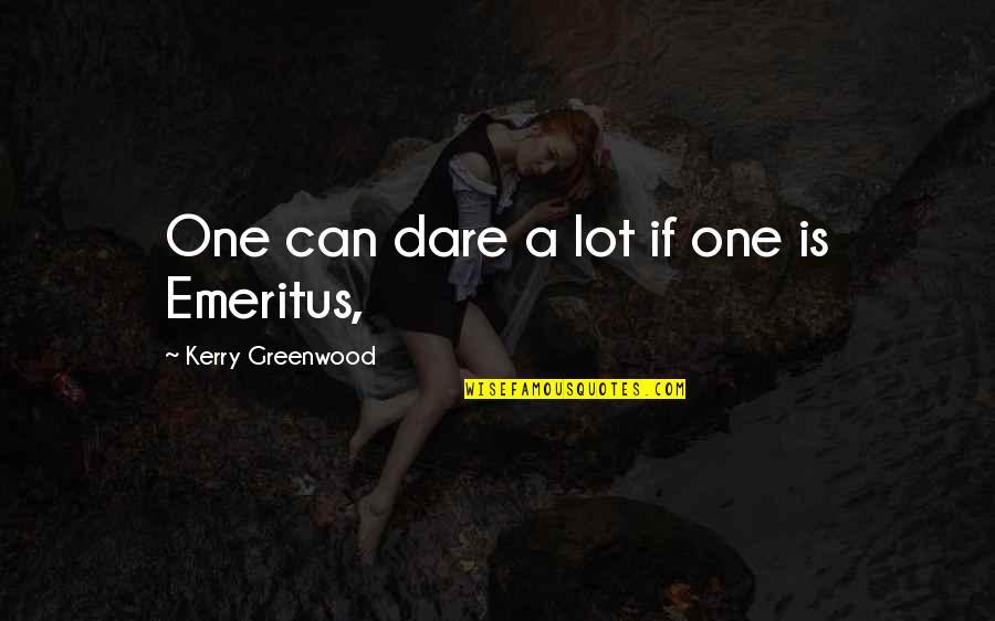 Quotes Profiles In Courage Quotes By Kerry Greenwood: One can dare a lot if one is