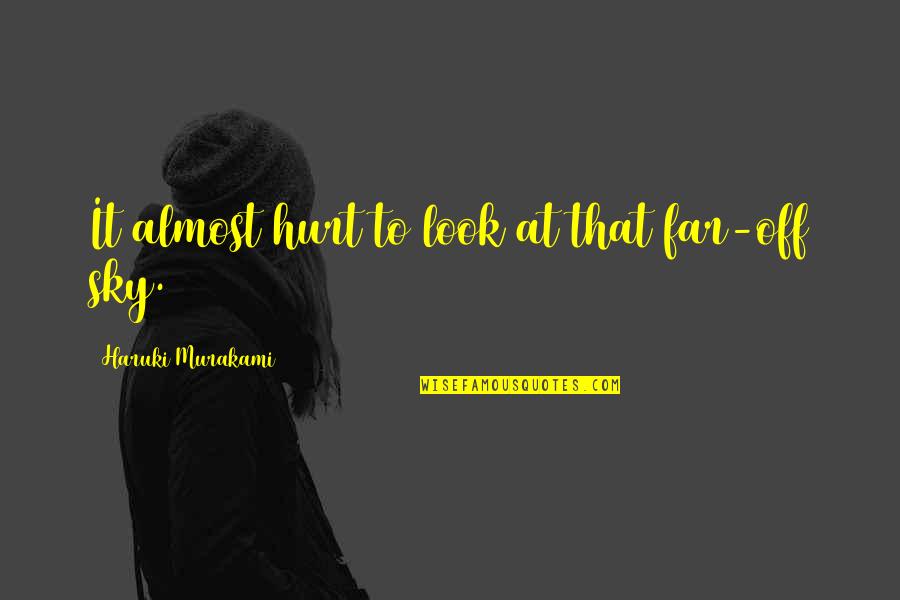 Quotes Profound Wisdom Quotes By Haruki Murakami: It almost hurt to look at that far-off Quotes Profound Wisdom Quotes By Haruki Murakami: It almost hurt to look at that far-off