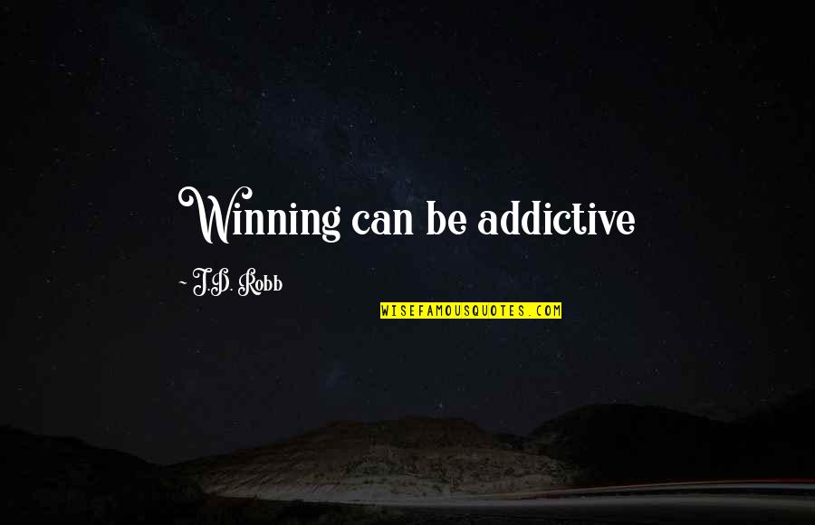Quotes Profound Wisdom Quotes By J.D. Robb: Winning can be addictive