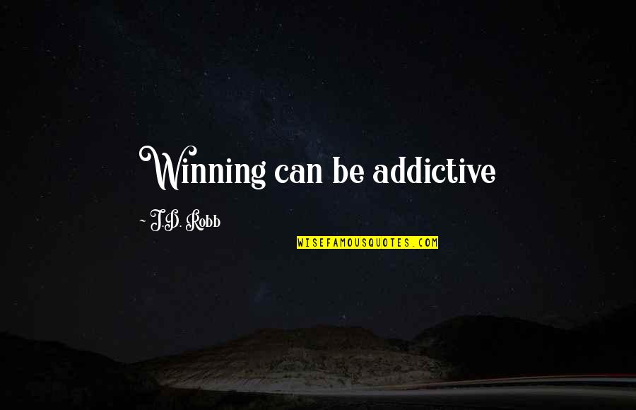 Quotes Profound Wisdom Quotes By J.D. Robb: Winning can be addictive Quotes Profound Wisdom Quotes By J.D. Robb: Winning can be addictive
