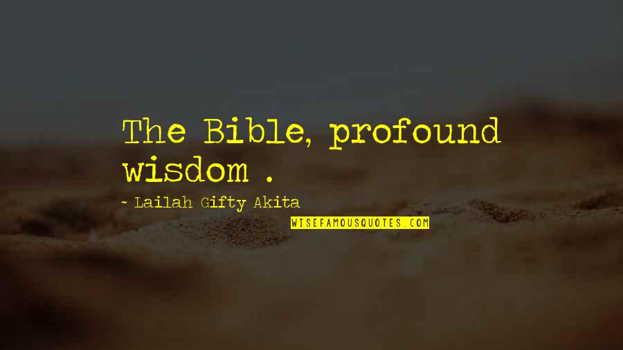 Quotes Profound Wisdom Quotes By Lailah Gifty Akita: The Bible, profound wisdom .